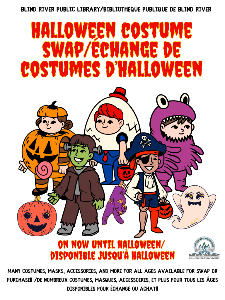 BLIND RIVER PUBLIC LIBRARY/bibliothèque publique de Blind River. Halloween costume swap/échange de costumes d’Halloween. On now until halloween/ 
disponible jusqu’à Halloween. Many costumes, masks, accessories, and more for all ages available for SWAP OR PURCHASE!! /De nombreux costumes, masques, accessoires, et plus pour tous les âges disponibles pour échange ou achat!!