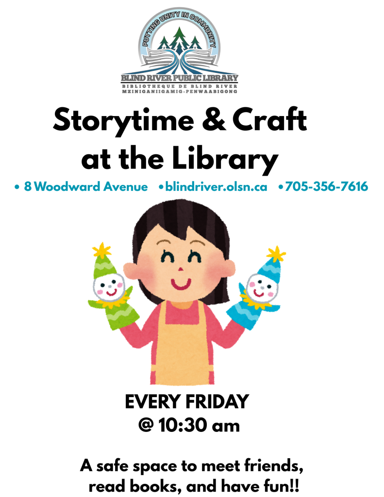 Storytime and Craft at the Library every Friday at 10:30 am. 8 Woodward Avenue. blindriver.olsn.ca 705-356-7616.  A safe space to meet friends, read books, and have fun!!