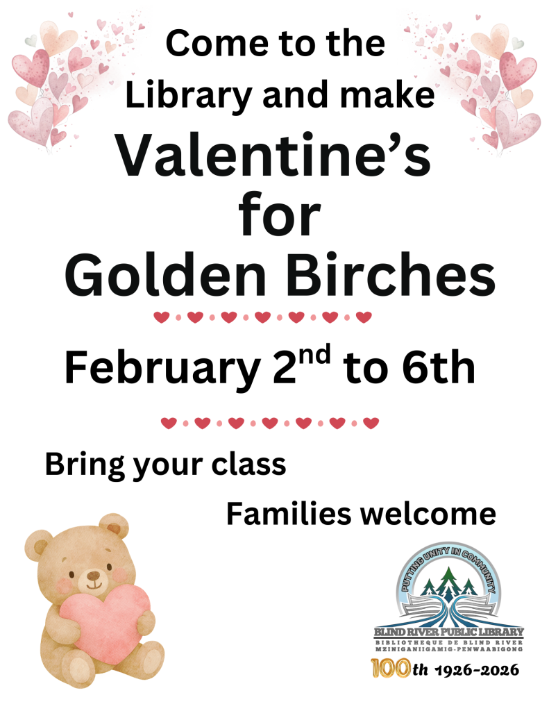 Come to the library and Valentines for Golden Birches
February 2nd to 6th
Bring your class
Families welcome