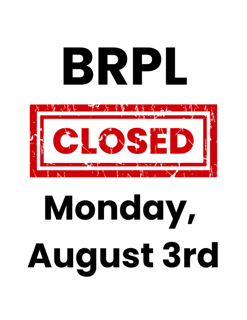 BRPL CLOSED Monday August 3rd.