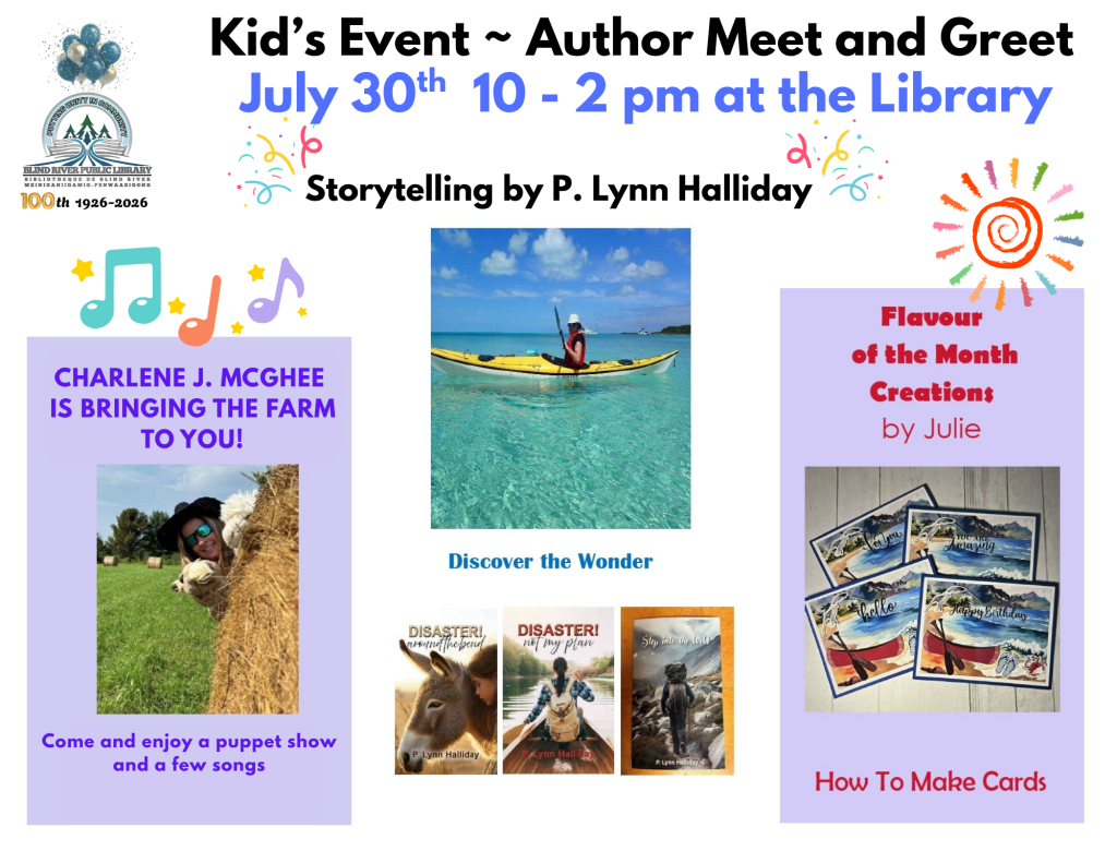 Kid's Event ~ Author Meet and Greet July 30th 10 -2 pm at the library Storytelling by P.Lynn Halliday. Charlene J. Mcghee is bringing the Farm to you!
Come and enjoy a puppet show and a few songs. Flavour of the month creations by Julie. How to make cards.