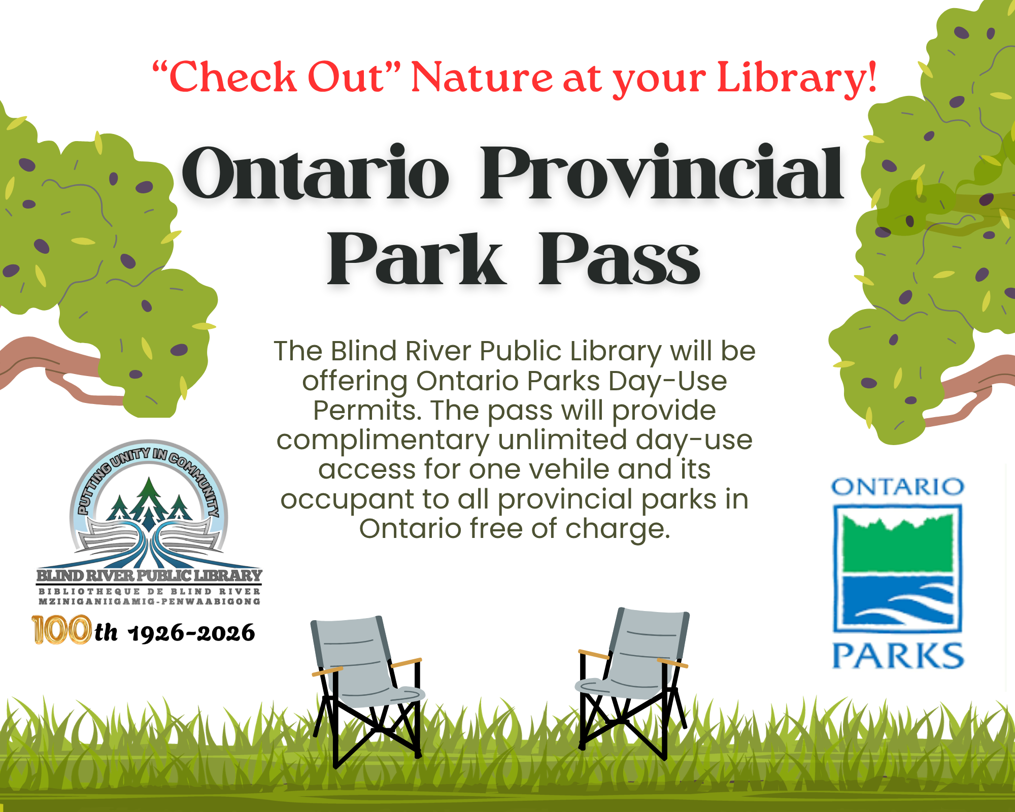 You can now borrow a Day-time Use Vehicle Permit to Ontario parks from your library.  The passes will provide day time use for one vehicle and its occupants, allowing access to over 100 provincial parks (does not include overnight). This program is part of the Healthy Parks Healthy People initiative. For the Parks listed below, library patrons who have borrowed a  Day-time Use Vehicle Permit are strongly recommended to obtain an Advance Daily Vehicle Permit from the park to ensure entry on planned visit day. Obtaining an Advance Daily Vehicle Permit for the listed parks will allow people to plan ahead, which means more time on the beach or trails and less time in long lines, and guarantee they have a parking spot upon arrival.    Advance Daily Vehicle Permits  are available at the following parks:          Algonquin, Arrowhead, Batchawana Bay, Craigleith, Darlington, Forks of the Credit*, Kakabeka Falls*, Kettle Lakes, Lake Superior, Long Point, Mono Cliffs*, North Beach, Pinery, Presqu’ile, Sandbanks Sibbald Point, and Turkey Point, Bass Lake, Blue Lake, Bonnechere, Driftwood, Kap-Kig-Iwan, Mara, McRae Point, Pancake Bay, Point Farms, Rainbow Falls, Rushing River*, Samuel de Camplain, Selkirk, Six Mile Lake, Voyageur, Windy Lake. (parks with * also offer hourly permits) Contact library staff for more info 705-356-7616 or email blindriverlibrary@gmail.com