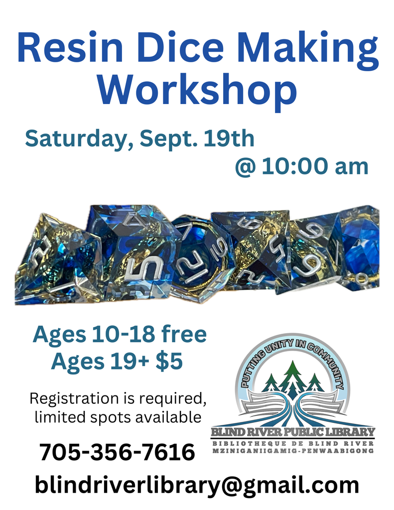Resin dice workshop.
Saturday, September 19th at 10 am.
Cost is free to children and $5 a set for adult. Call to register 705-356-7616