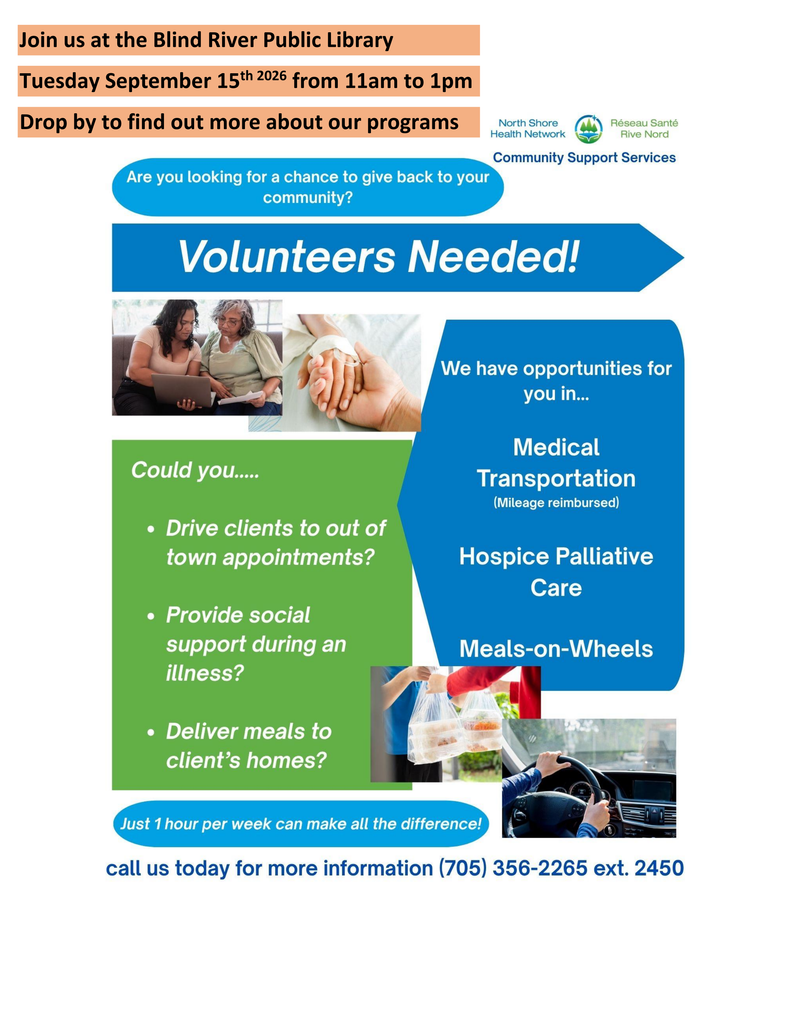 Volunteers needed!
Medical Transportation, Hospice Palliative Care, Meals on Wheels
Join us at the Blind River Public Library Tuesday September 15th from 11 am to 1 pm. Drop in to find out more about our programs.