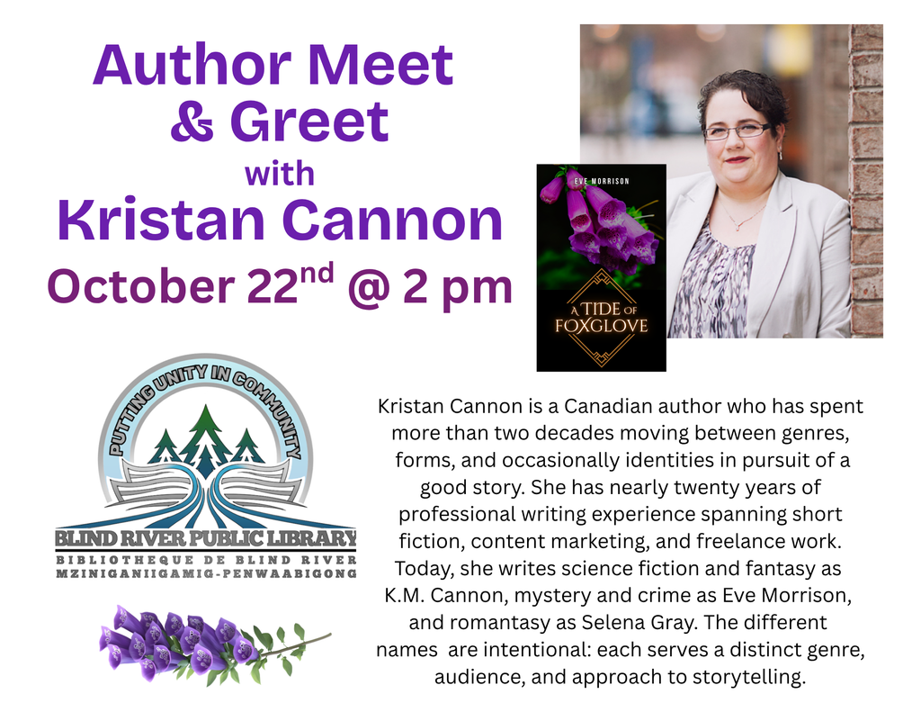 Author Meet & Greet with Kristan Cannon. October 22nd @ 2pm.
Kristan Cannon is a Canadian author who has spent more than two decades moving between genres,
 forms, and occasionally identities in pursuit of a good story. She has nearly twenty years of  professional writing experience spanning short 
fiction, content marketing, and freelance work.  Today, she writes science fiction and fantasy as 
K.M. Cannon, mystery and crime as Eve Morrison, and romantasy as Selena Gray. The different names are intentional: each serves a distinct genre, audience, and approach to storytelling.