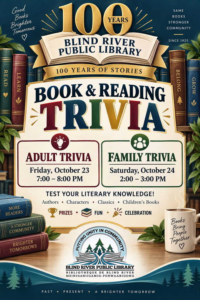 Book & Reading Trivia. Adult Trivia. Friday, October 23, 7 - 8 pm. Family Trivia, Saturday, October 24, 2 - 3 pm. Test your literary knowledge. Authors, Characters, Classics, Children's Books. Prizes, Fun, Celebration. Blind River Public Library.